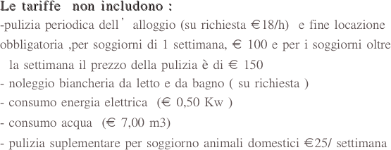  Le tariffe includono :

- locazione della villetta 
1 posto auto in parcheggio riservato
